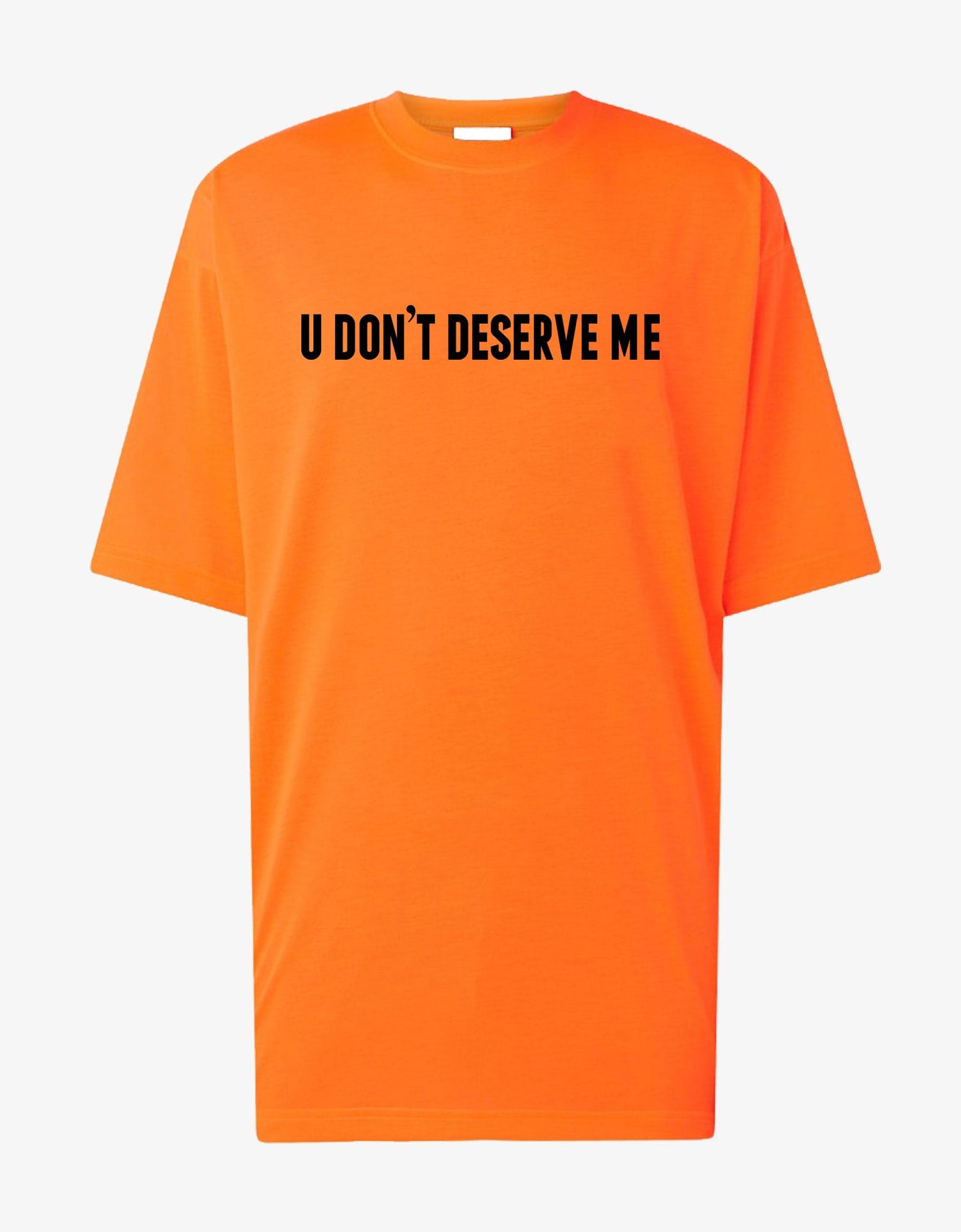 T-shirt U Don't Deserve Me - Lasourcedustyle